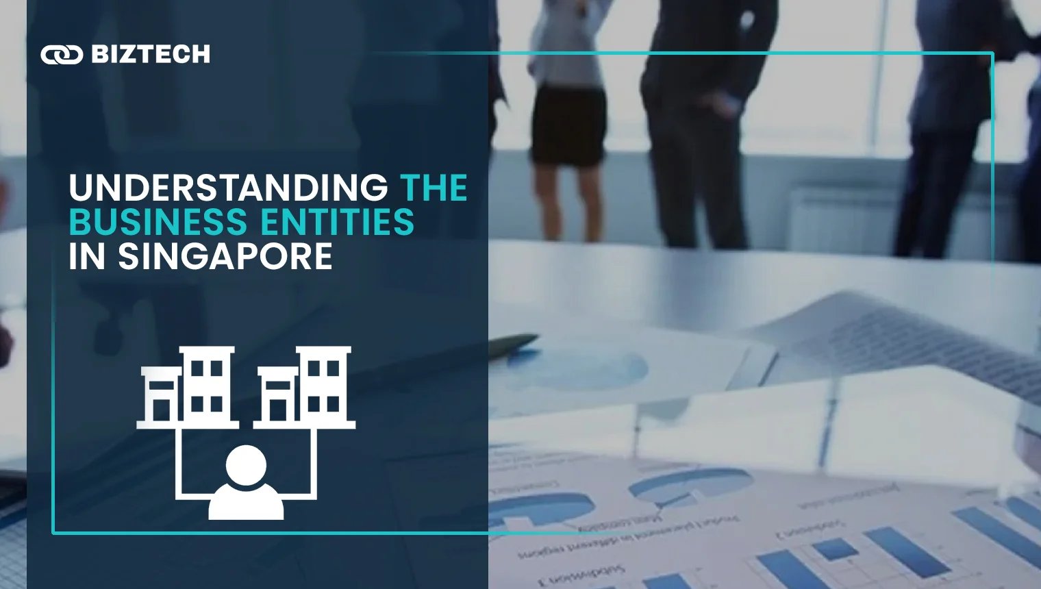 Understanding The Business Entities in Singapore