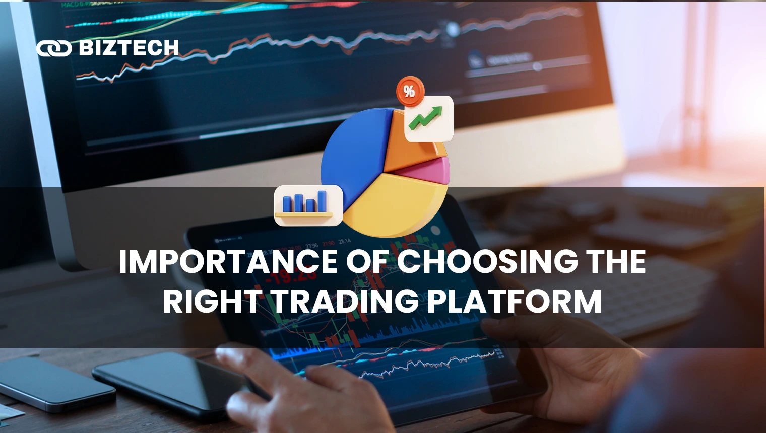 Importance of Choosing the Right Trading Platform Trading Platform Importance of Choosing the Right Trading Platform Trading Platform