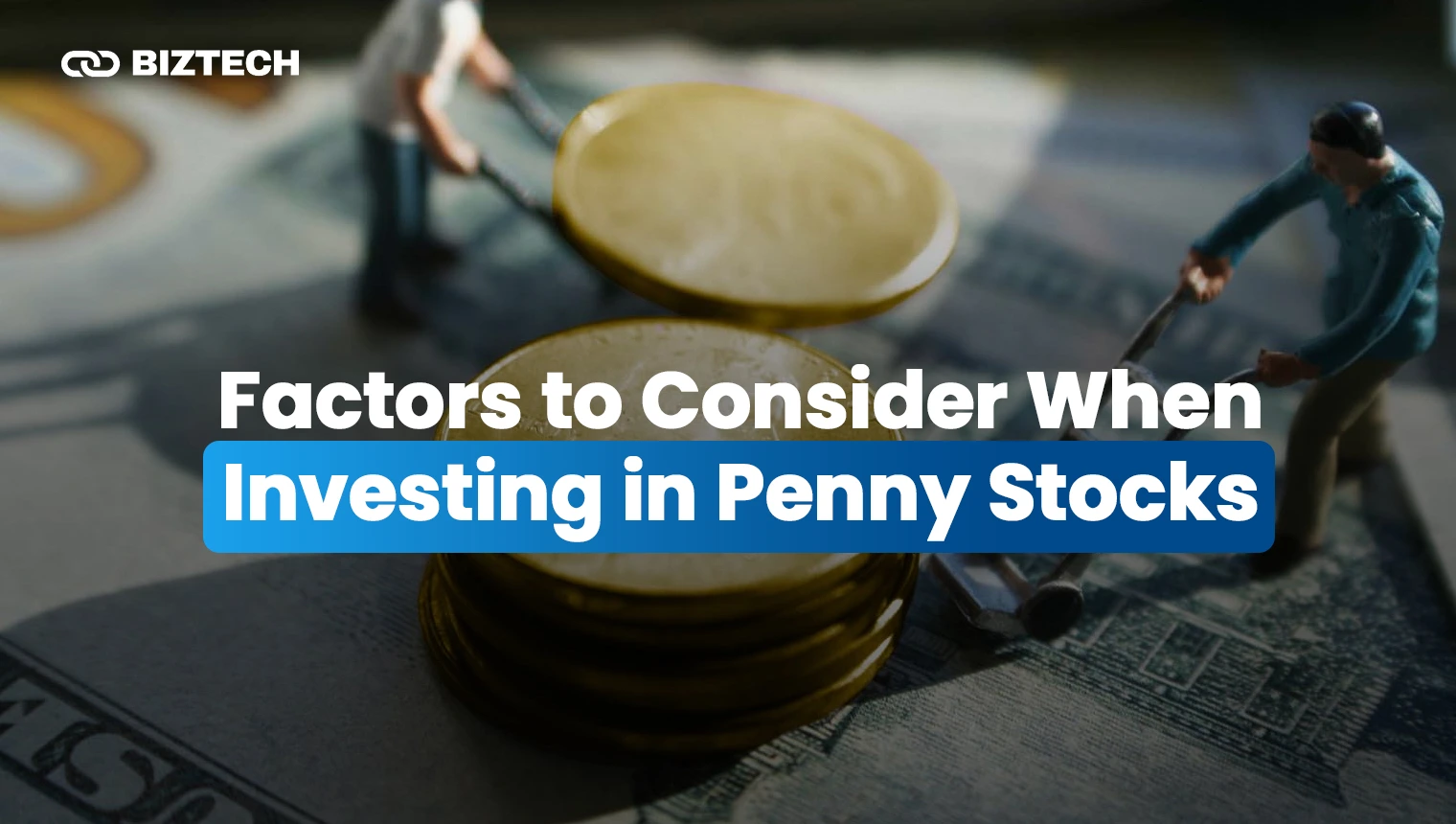 Factors to Consider When Investing in Penny Stocks Factors to Consider When Investing in Penny Stocks