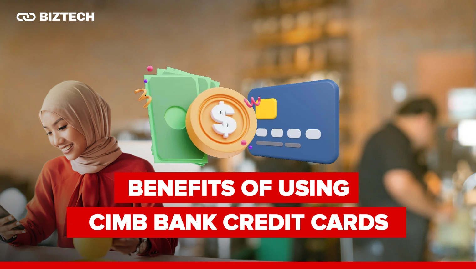 Benefits of Using CIMB Bank Credit Cards Benefits of Using CIMB Bank Credit Cards