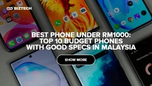 Best Phone Under RM1000: Top 10 Budget Phones with Good Specs in Malaysia 2025