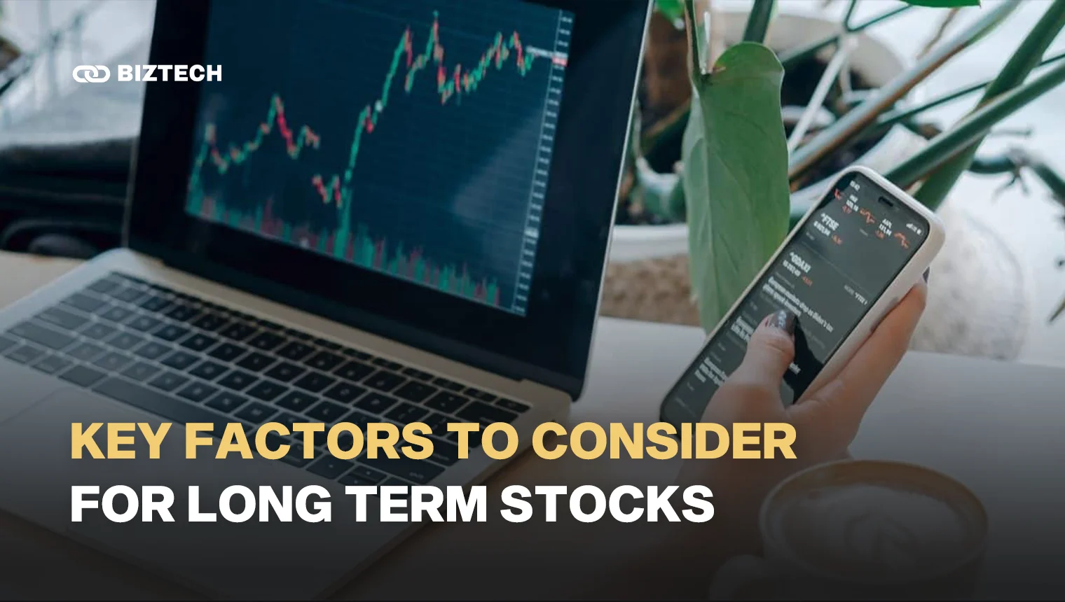 Key Factors to Consider for Long-Term Stocks Key Factors to Consider for Long-Term Stocks
