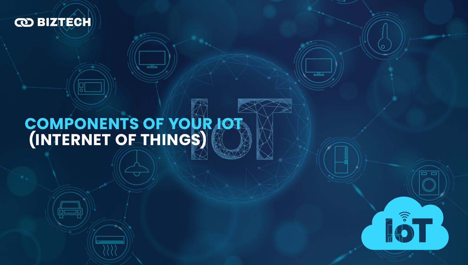 Components of Your IoT (Internet of Things) Components of Your IoT (Internet of Things)