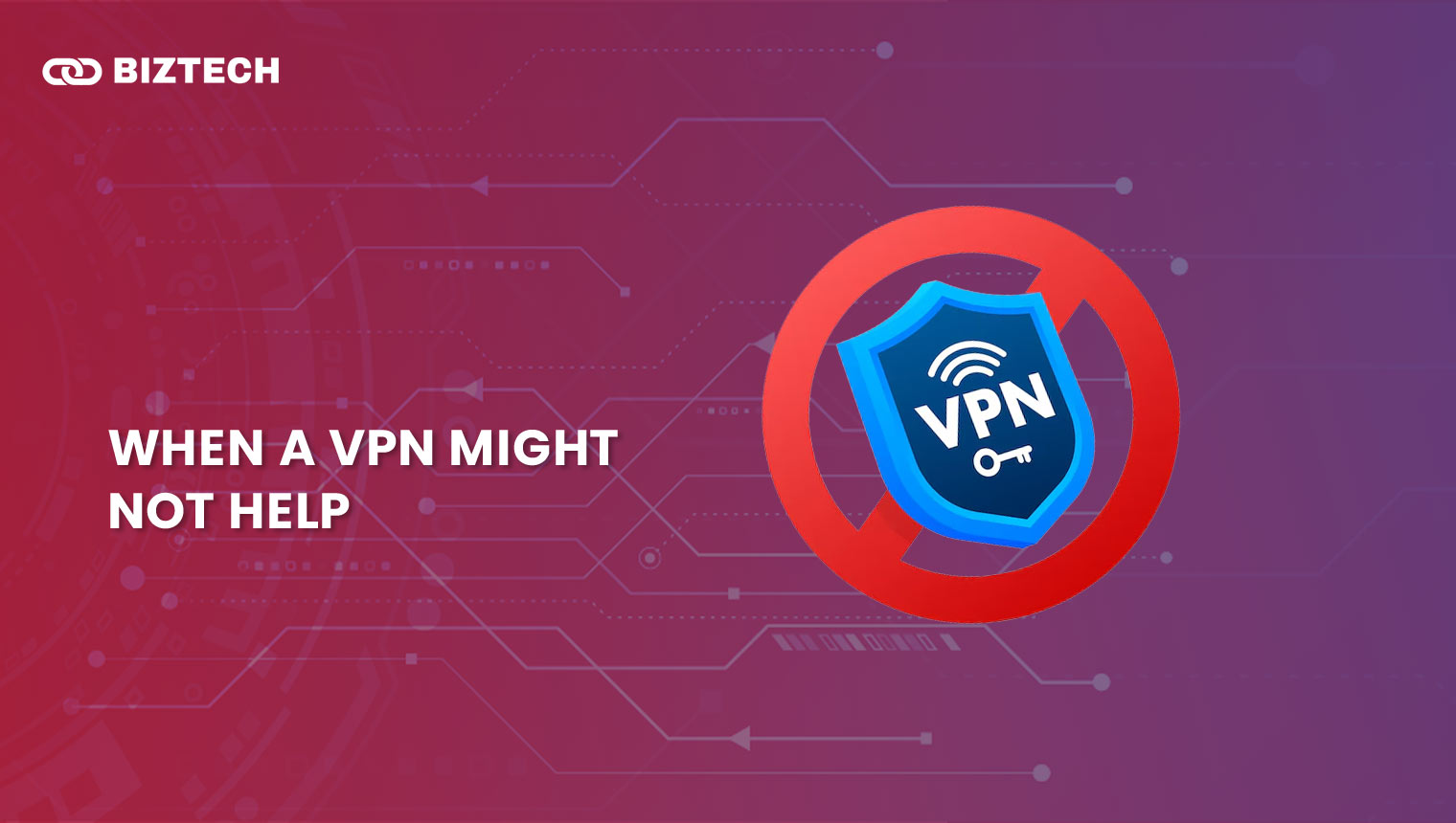 When a VPN Might Not Help When a VPN Might Not Help