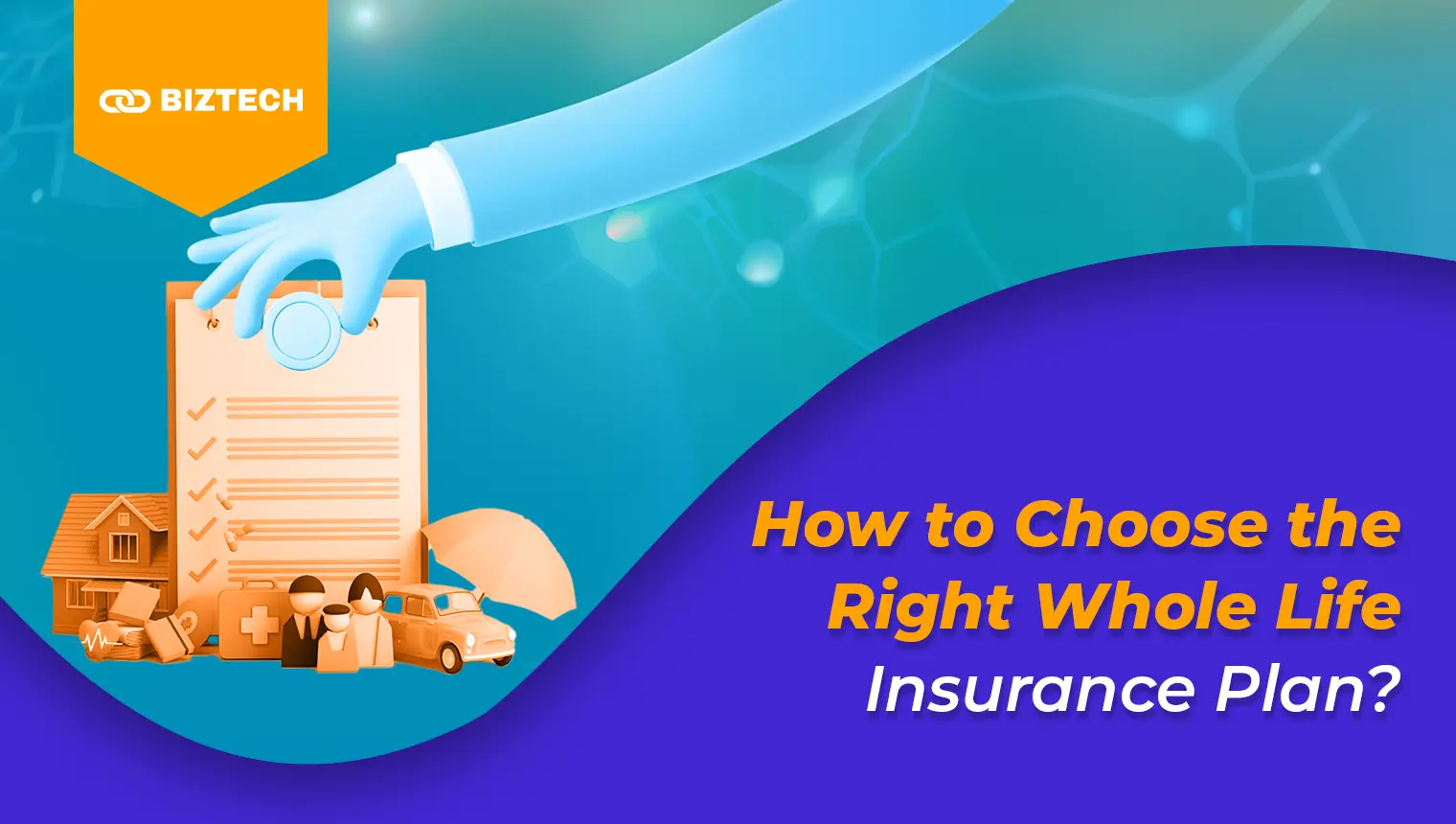 How to Choose the Right Whole Life Insurance Plan