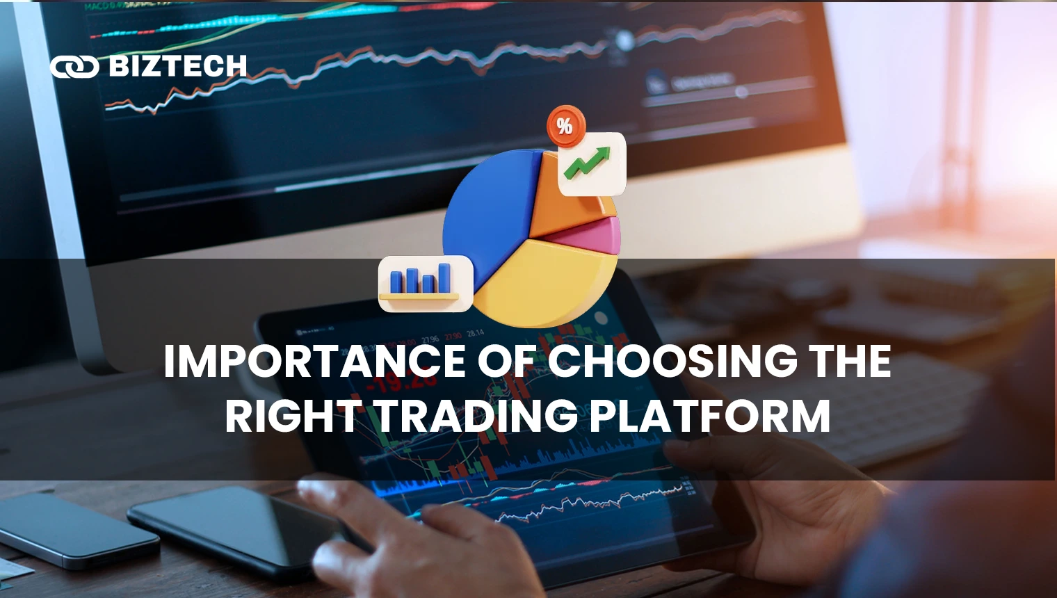 Importance of Choosing the Right Trading Platform Trading Platform