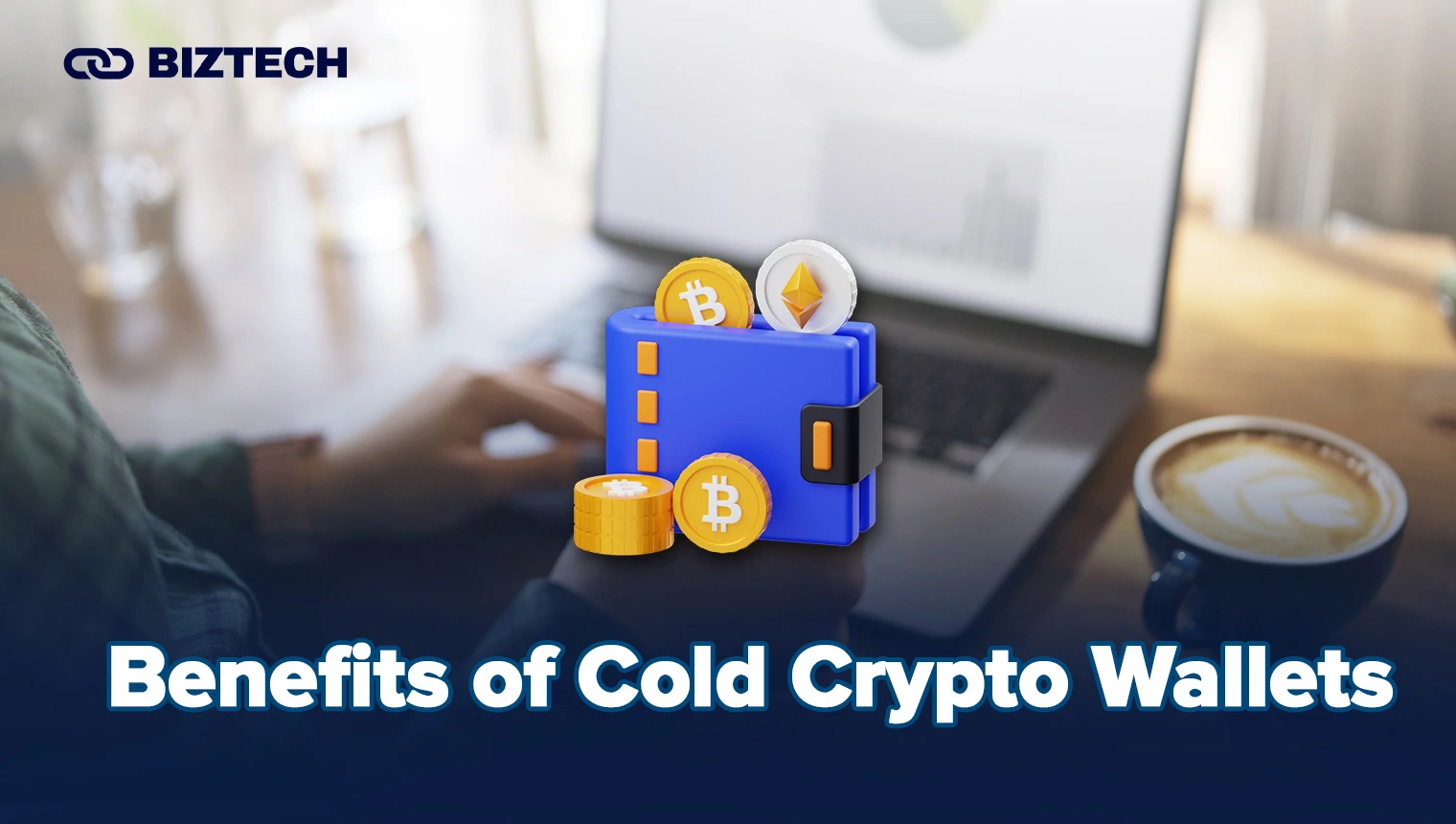 Benefits of Cold Crypto Wallets