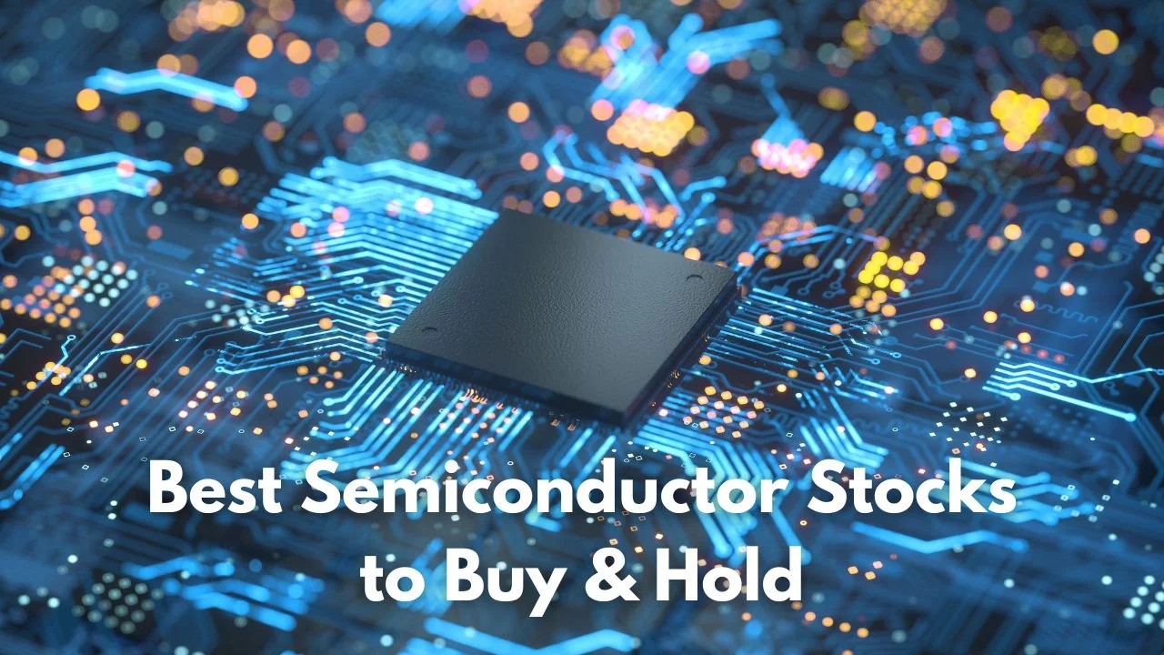 Best Semiconductor Stocks to Buy & Hold