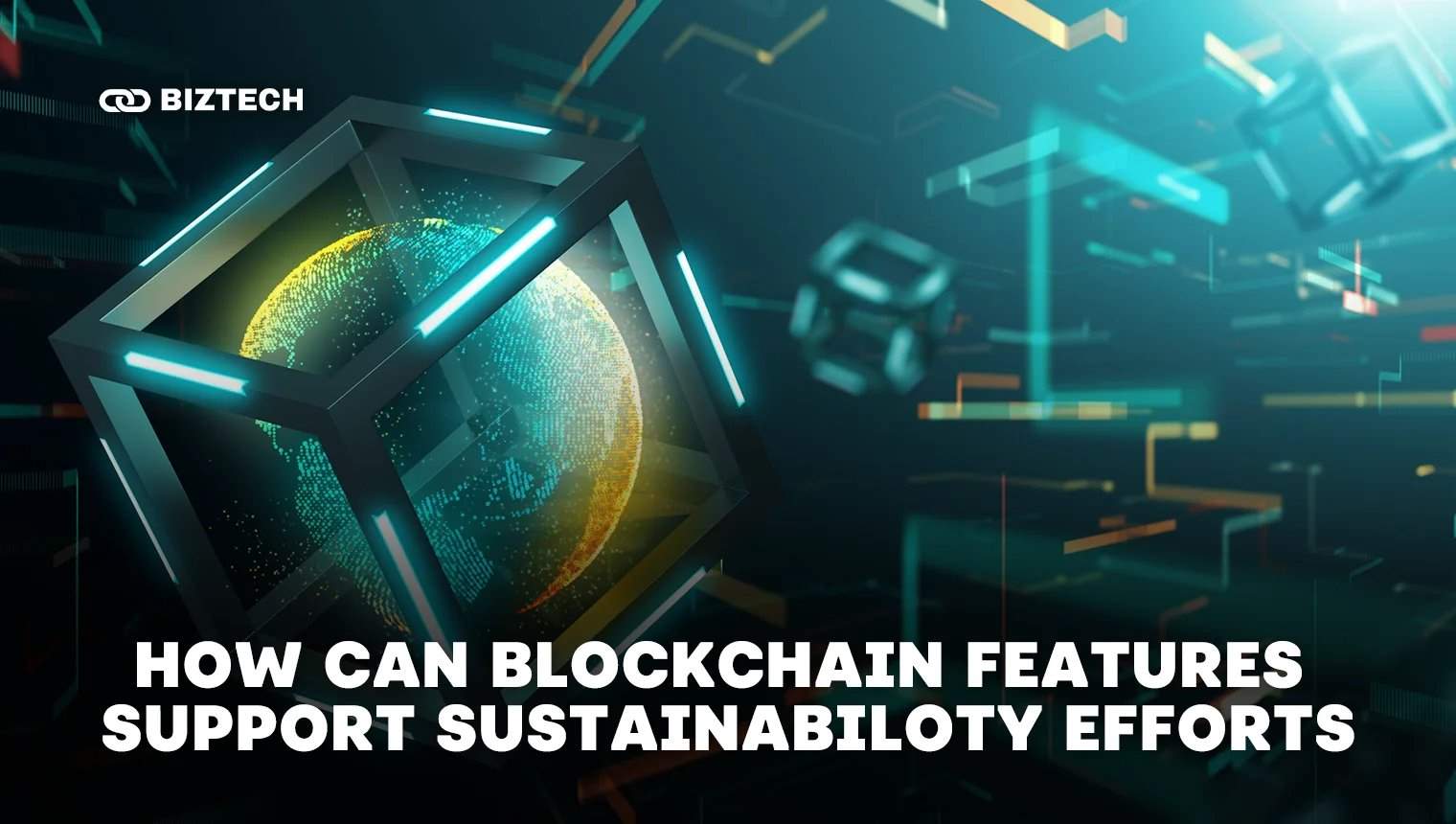 Here are 13 Ways How Blockchain Features Can Support Sustainability Efforts