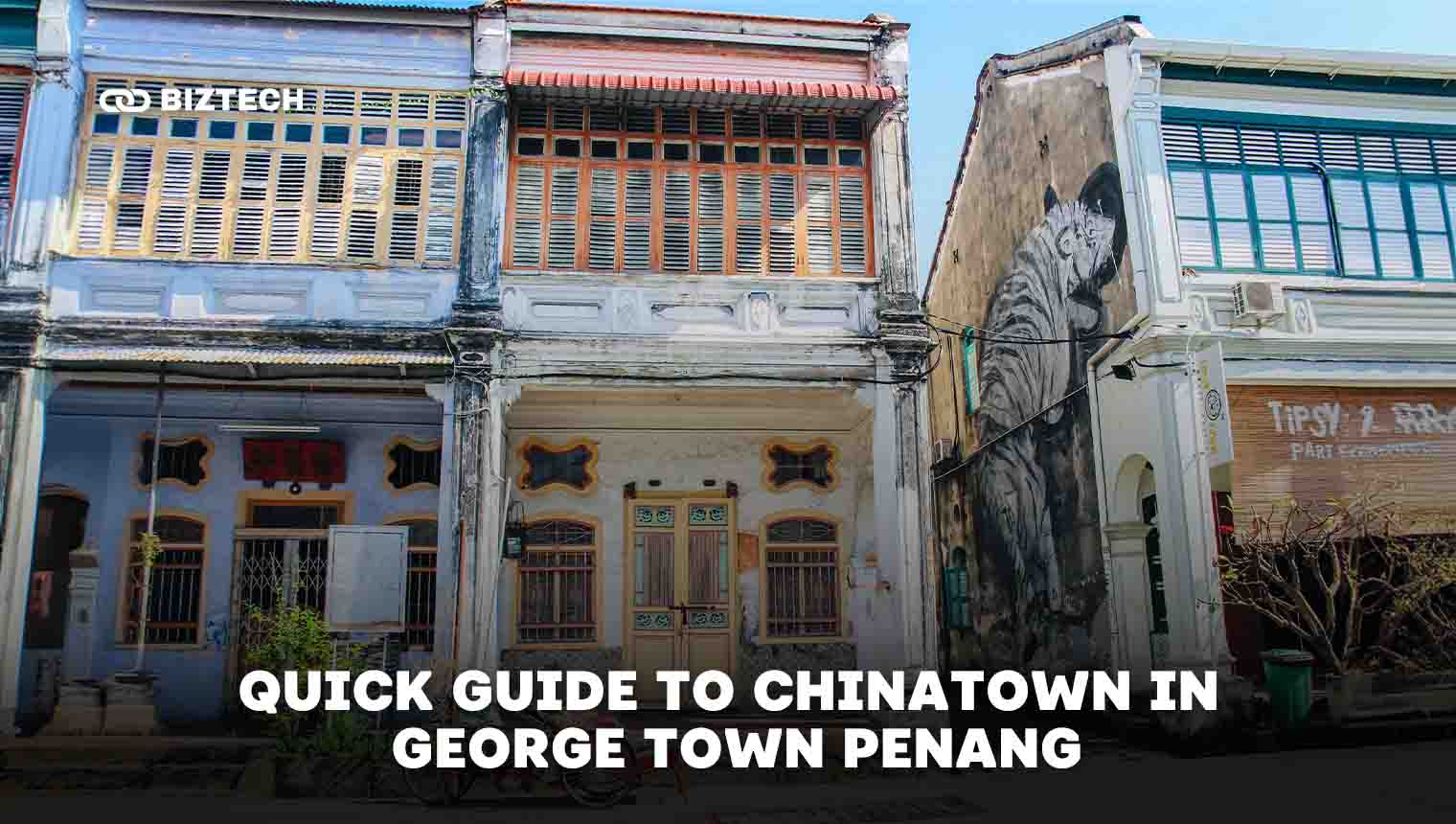 Quick guide to Chinatown in George Town penang