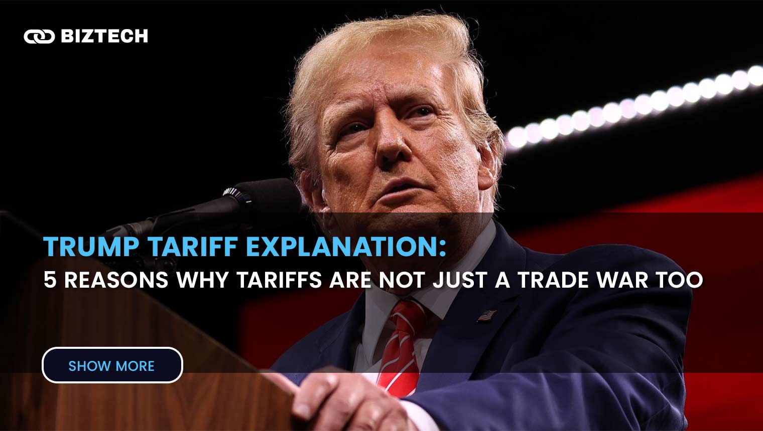 Trump Tariff Explanation: 5 Reasons why Tariffs are not just a Trade War Tool