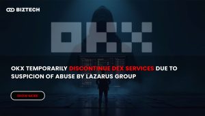 OKX Temporarily Discontinue DEX Services Due to Suspicion of Abuse by Lazarus Group
