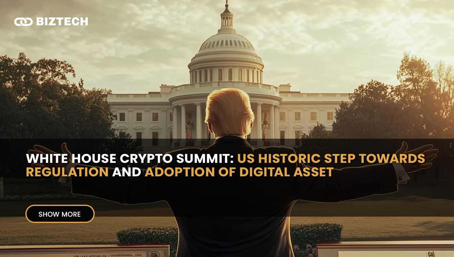 White House Crypto Summit: US Historic Step Towards Regulation and Adoption of Digital Assets