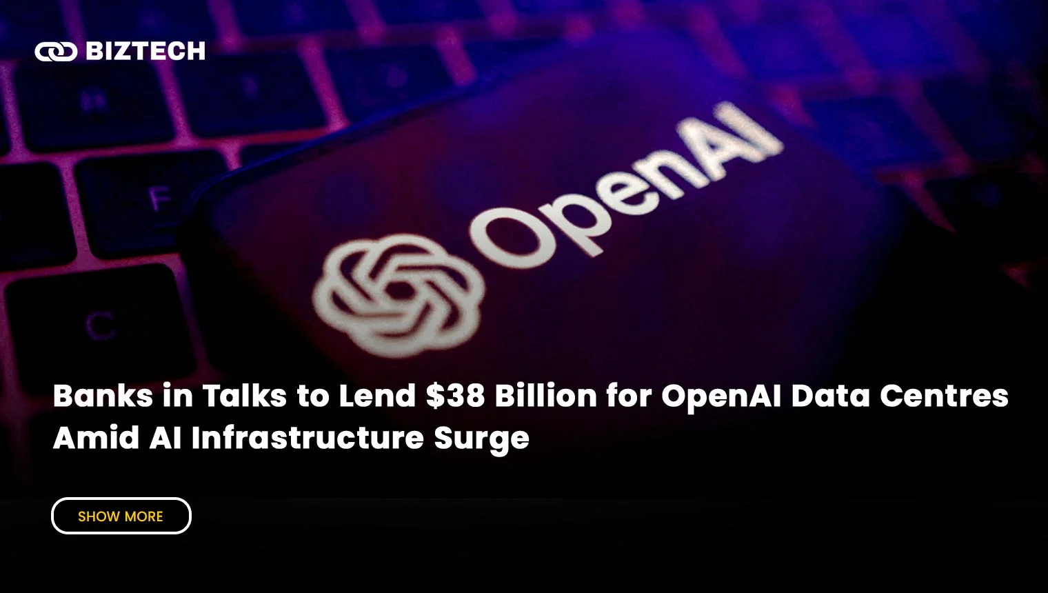 Banks in Talks to Lend $38 Billion for OpenAI Data Centres Amid AI ...