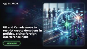 UK and Canada Move to Restrict Crypto Donations in Politics, Citing Foreign Interference Risks